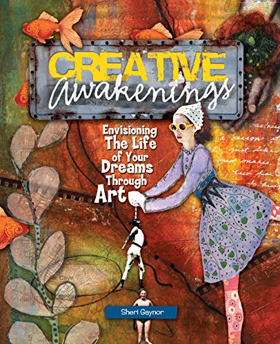 Creative Awakenings Envisioning the Life of Your Dreams Through Art